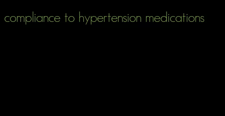 compliance to hypertension medications