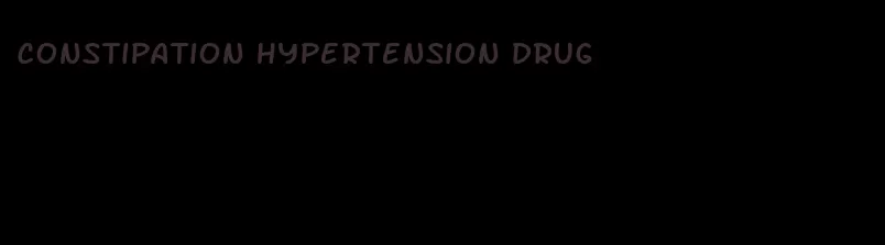 constipation hypertension drug