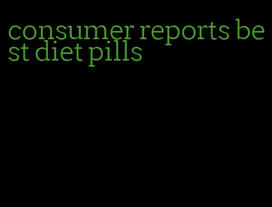 consumer reports best diet pills
