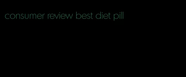 consumer review best diet pill