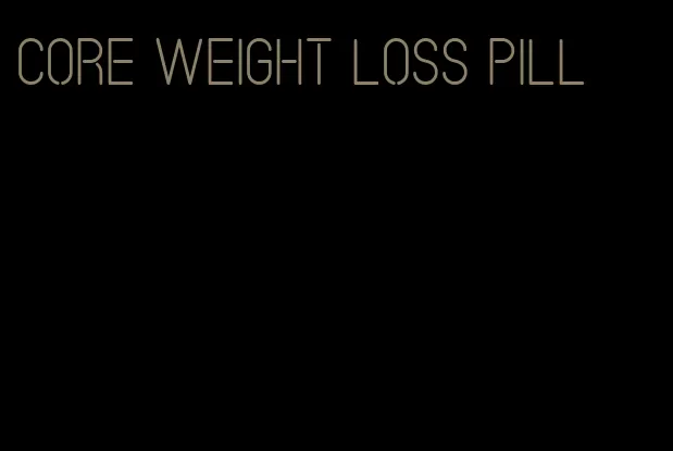 core weight loss pill