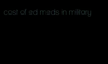 cost of ed meds in military