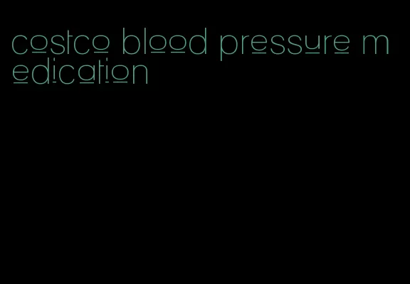 costco blood pressure medication
