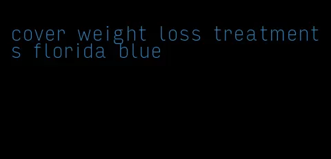 cover weight loss treatments florida blue