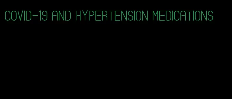covid-19 and hypertension medications