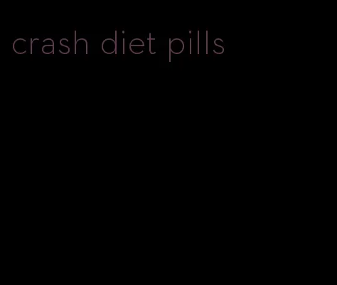 crash diet pills