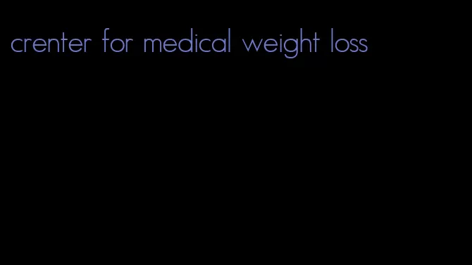crenter for medical weight loss