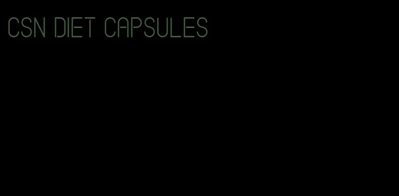 csn diet capsules
