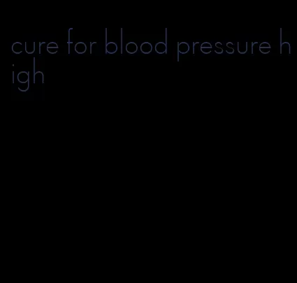 cure for blood pressure high