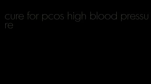 cure for pcos high blood pressure