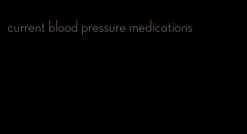 current blood pressure medications