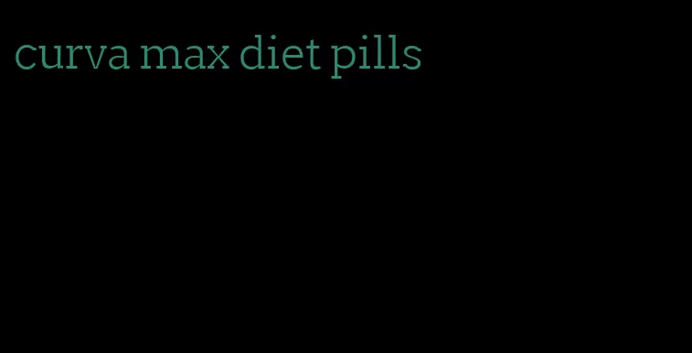 curva max diet pills
