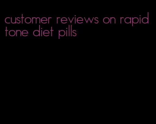 customer reviews on rapid tone diet pills
