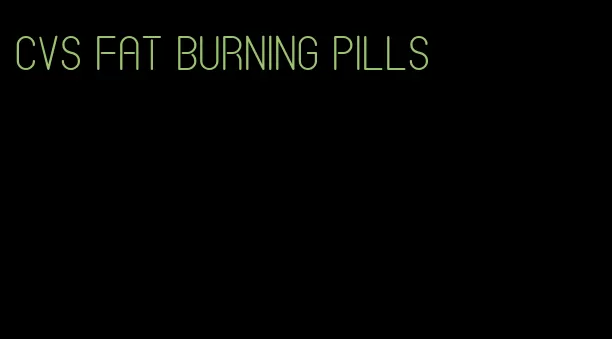 cvs fat burning pills