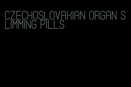 czechoslovakian organ slimming pills