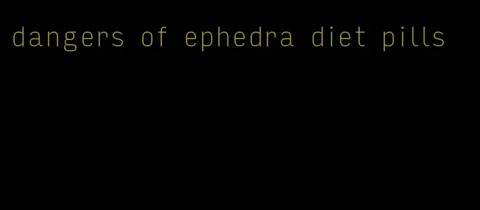 dangers of ephedra diet pills