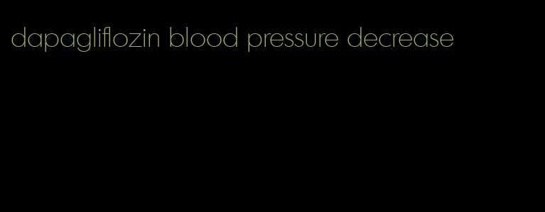 dapagliflozin blood pressure decrease