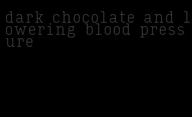 dark chocolate and lowering blood pressure