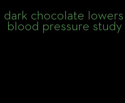 dark chocolate lowers blood pressure study