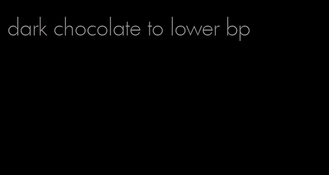 dark chocolate to lower bp