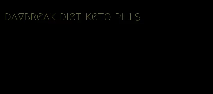 daybreak diet keto pills