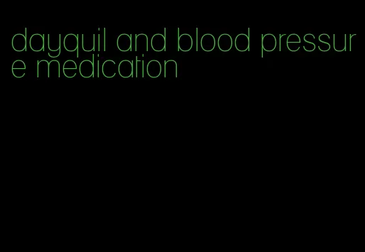 dayquil and blood pressure medication