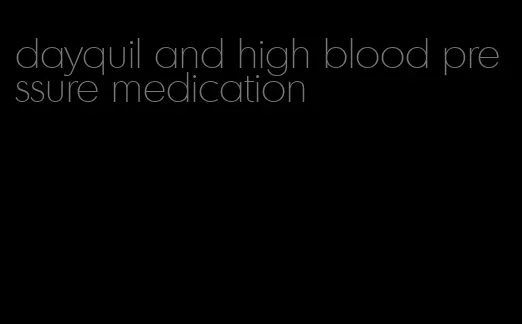 dayquil and high blood pressure medication