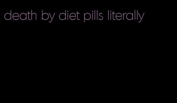 death by diet pills literally