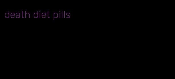 death diet pills