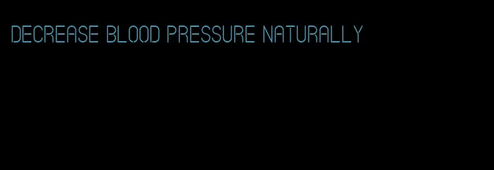 decrease blood pressure naturally