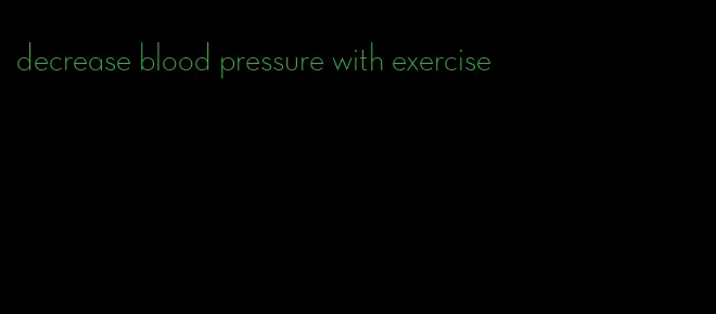 decrease blood pressure with exercise