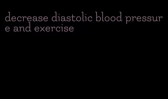 decrease diastolic blood pressure and exercise