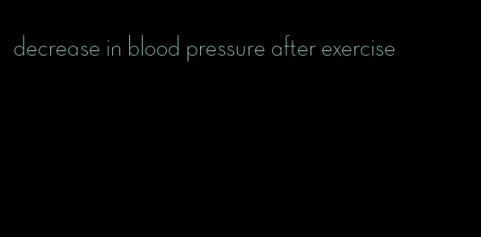 decrease in blood pressure after exercise