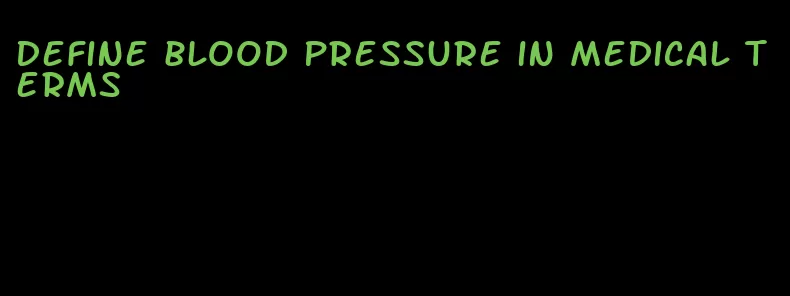 define blood pressure in medical terms