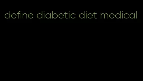 define diabetic diet medical