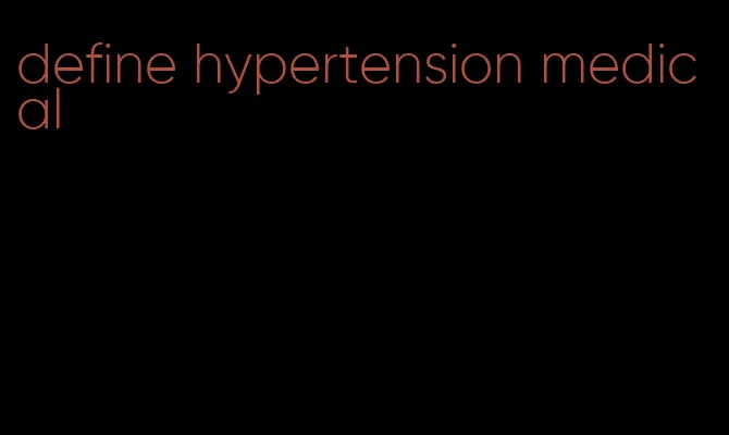 define hypertension medical