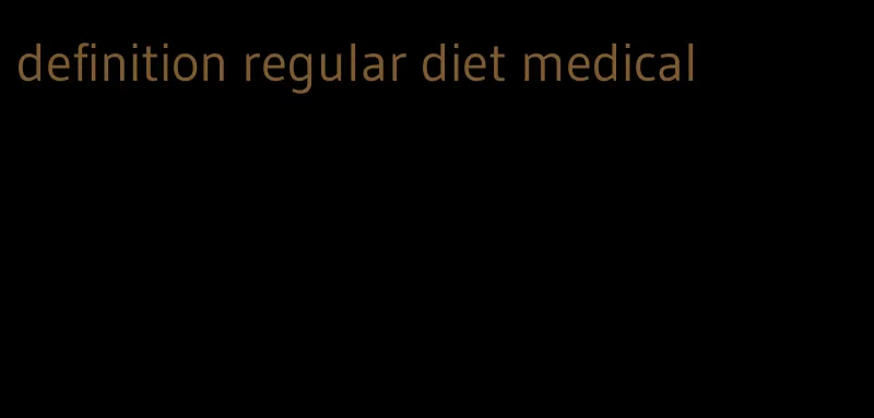 definition regular diet medical
