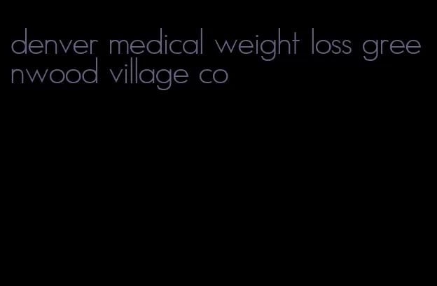 denver medical weight loss greenwood village co