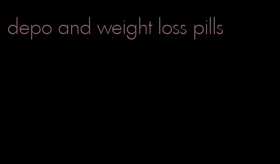depo and weight loss pills