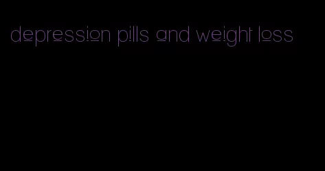 depression pills and weight loss