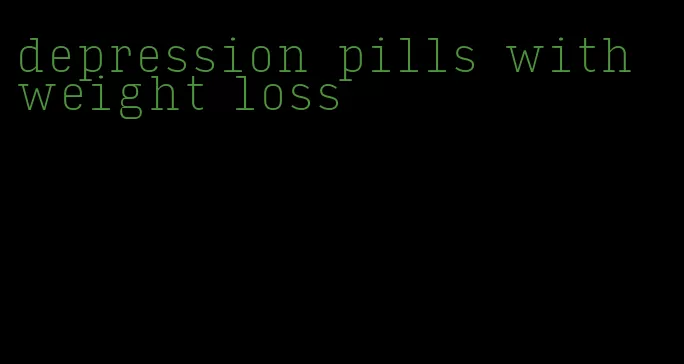 depression pills with weight loss