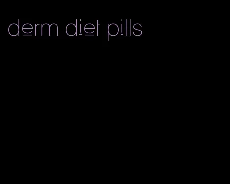derm diet pills