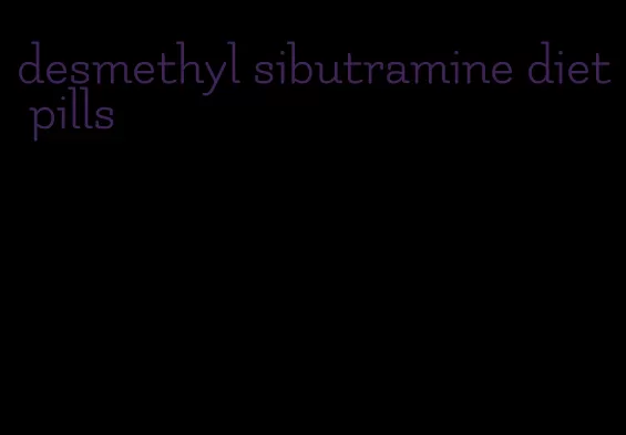 desmethyl sibutramine diet pills