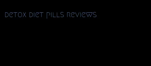detox diet pills reviews