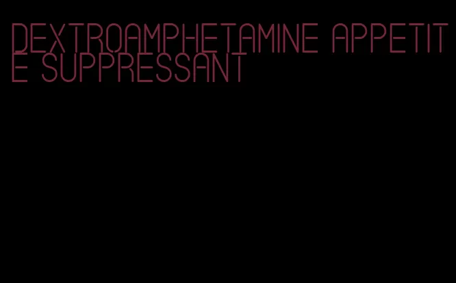 dextroamphetamine appetite suppressant