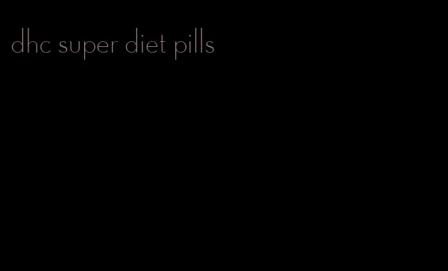 dhc super diet pills