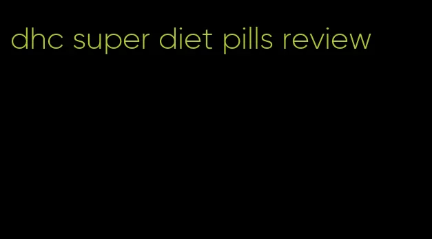 dhc super diet pills review