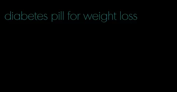 diabetes pill for weight loss