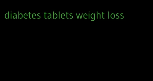 diabetes tablets weight loss