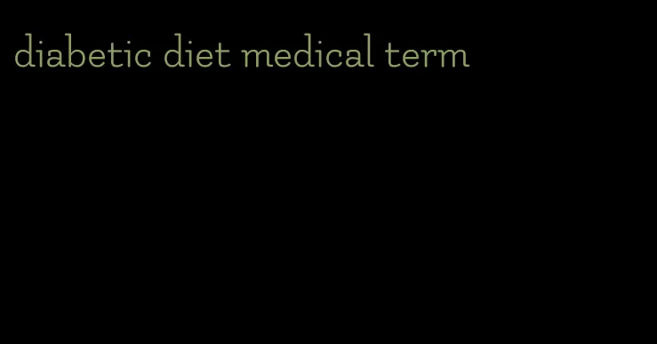 diabetic diet medical term